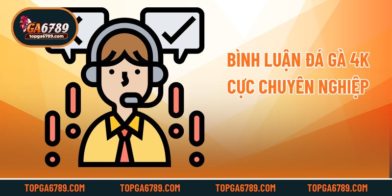Bình luận đá gà 4k cực chuyên nghiệp