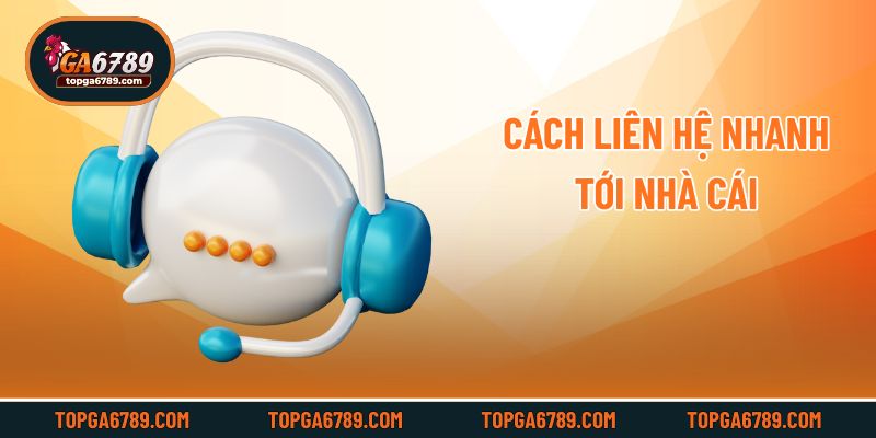 Cách liên hệ nhanh tới nhà cái