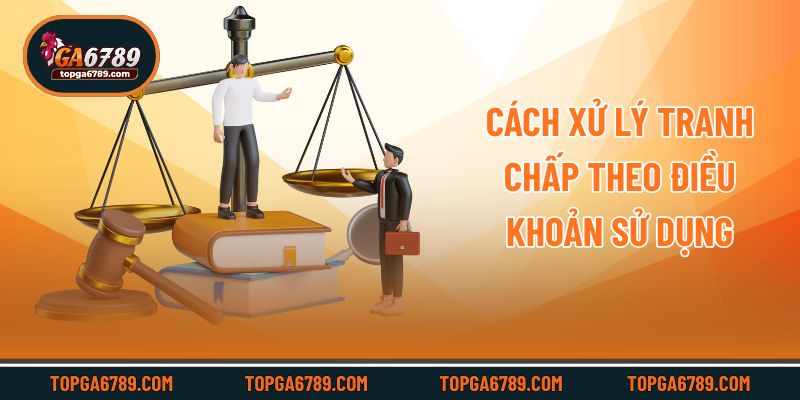 Cách xử lý tranh chấp theo điều khoản sử dụng