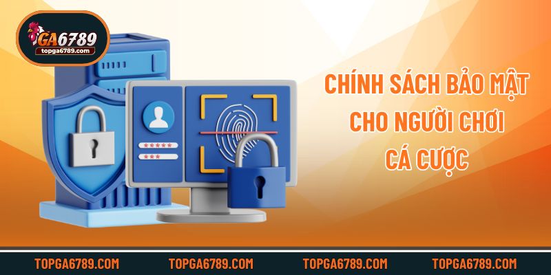 Chính sách bảo mật cho người chơi cá cược