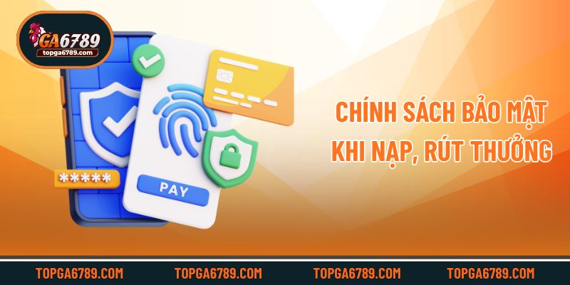 Chính sách bảo mật khi nạp, rút thưởng