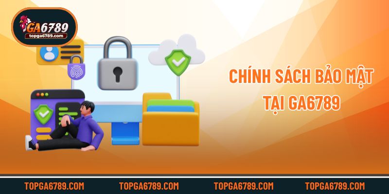 Chính sách bảo mật tại Ga6789