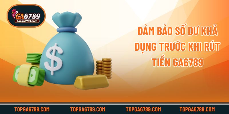 Đảm bảo số dư khả dụng trước khi rút tiền Ga6789