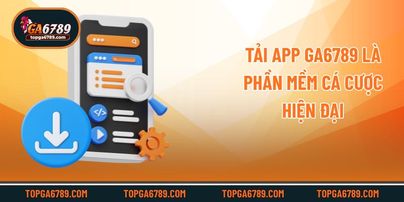 Tải app Ga6789 là phần mềm cá cược hiện đại