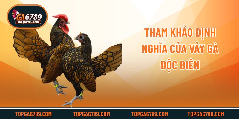 Tham khảo định nghĩa của vảy gà độc biên