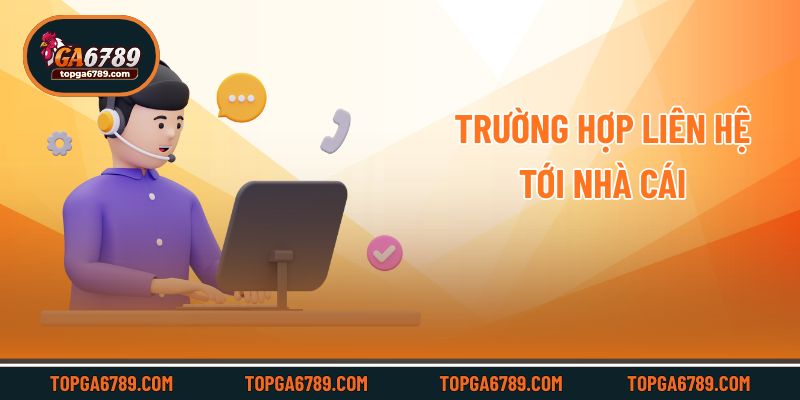 Trường hợp liên hệ tới nhà cái