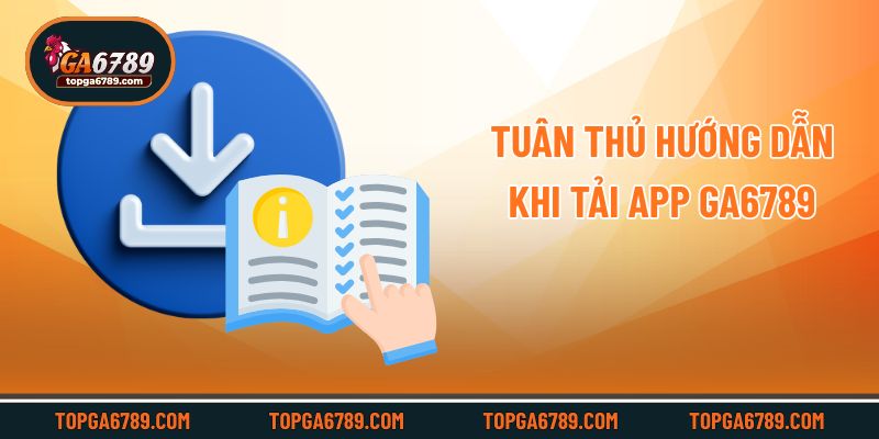 Tuân thủ hướng dẫn khi tải app Ga6789